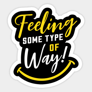 Feeling Some Type of Way! about Joy and Happiness Sticker